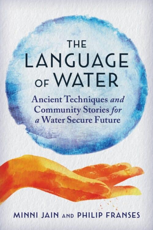 Language of Water: Ancient Techniques and Community Stories for a Water Secure Future